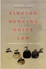 Singing and Dancing are the Voice of the Law: A Commentary on Hakuin's “Song of Zazen.”